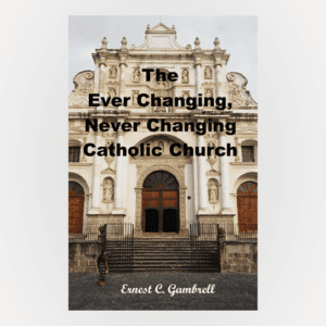 The Ever Changing Never Changing Catholic Church