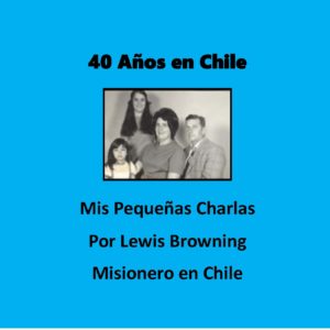 40 Anos En Chile (Historia Misionera)